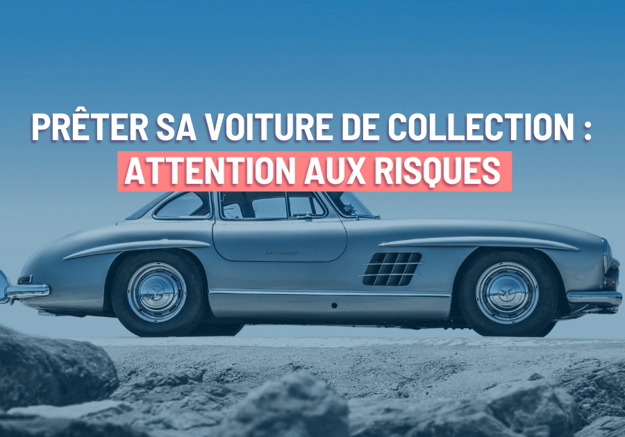 Prêter sa voiture de collection : attention aux risques
