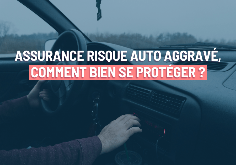 Assurance Risque auto aggravé, comment bien se protéger ?